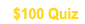 $100 Quiz